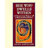 She Who Dwells Within: Feminist Vision of a Renewed Judaism, A