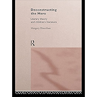 Deconstructing the Hero: Literary Theory and Children's Literature book cover