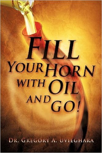 Fill Your Horn With Oil And Go!: Uvieghara, Dr. Gregory: 9781622302918:  Amazon.com: Books