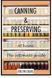 Canning and Preserving at home: The ultimate beginners guide (canning, canning books, canning and pr Canning and Preserving at home: The ultimate beginners guide (canning, canning books, canning and pr