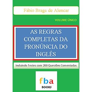 As Regras Completas da Pronúncia do Inglês - o primeiro livro do mundo com todas as 1.000 regras da fonologia inglesa (Portuguese Edition)