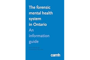 The Forensic Mental Health System in Ontario: An Information Guide