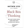 Black Box Thinking: Why Most People Never Learn from Their Mistakes--But Some Do