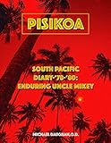 Pisikoa: South Pacific Diary '78-'80: Enduring Uncle Mikey-Full Color by Michael C Baughan O.D., Paul Karrer