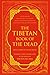 The Tibetan Book of the Dead: First Complete Translation