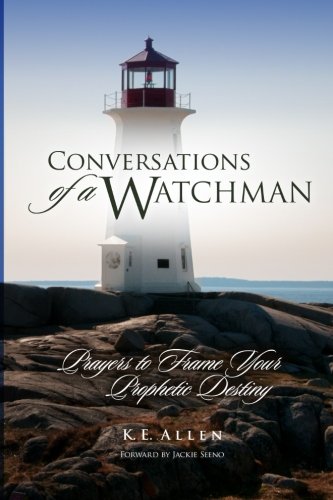 Conversations of a Watchman: Prayers to Frame Your Prophetic Destiny