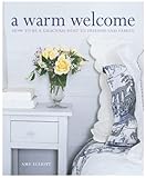 A Warm Welcome: How to Be a Gracious Host to Friends and Family by