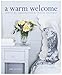A Warm Welcome: How to Be a Gracious Host to Friends and Family by