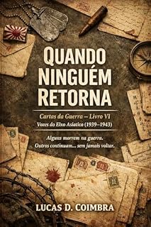 Livro Quando ninguem retorna : Vozes do Eixo Asiático (1939–1943) (Cartas da Guerra Livro 6)