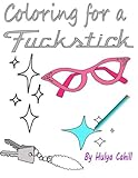 Coloring for a Fuckstick: A retro swear coloring book by Mrs Hulya N Cahill
