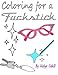 Coloring for a Fuckstick: A retro swear coloring book by Mrs Hulya N Cahill