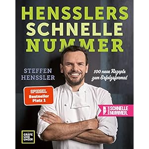 Hensslers schnelle Nummer: 100 neue Rezepte zum Erfolgsformat