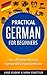 German: Practical German For Beginners - Over +700 German Phrases & Expressions for Everyday Conversation - Including Pronunciation Tips & Detailed Exercises