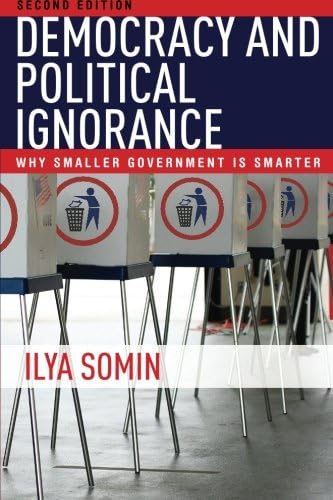 Democracy and Political Ignorance: Why Smaller Government Is Smarter, Second Edition