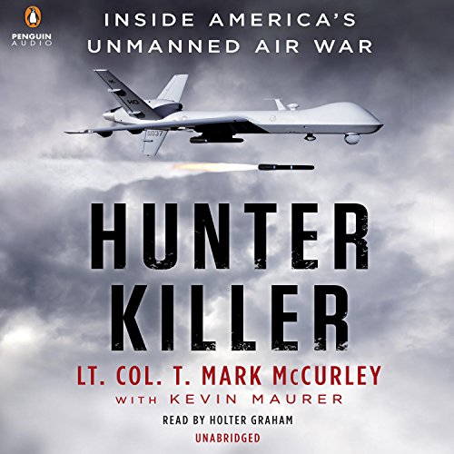 Hunter Killer: Inside America's Unmanned Air War by T. Mark Mccurley