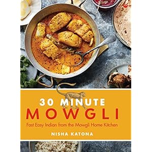 30 Minute Mowgli: Fast Easy Indian from the Mowgli Home Kitchen