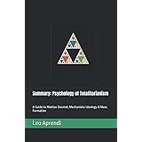 Summary: Psychology of Totalitarianism: A Guide to Mattias Desmet, Mechanistic Ideology & Mass Formation