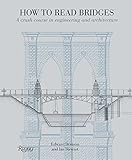 How to Read Bridges: A Crash Course In Engineering and Architecture by Edward Denison, Ian Stewart