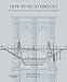 How to Read Bridges: A Crash Course In Engineering and Architecture by Edward Denison, Ian Stewart