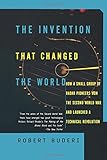 The Invention That Changed the World: How a Small Group of Radar Pioneers Won the Second World War and Launched a Technical Revolution