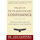 The Art of Extraordinary Confidence: Your Ultimate Path To Love, Wealth, and Freedom