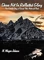 Shine Not In Reflected Glory - The Untold Story of Grand Teton National Park