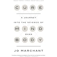 Cure: A Journey into the Science of Mind Over Body