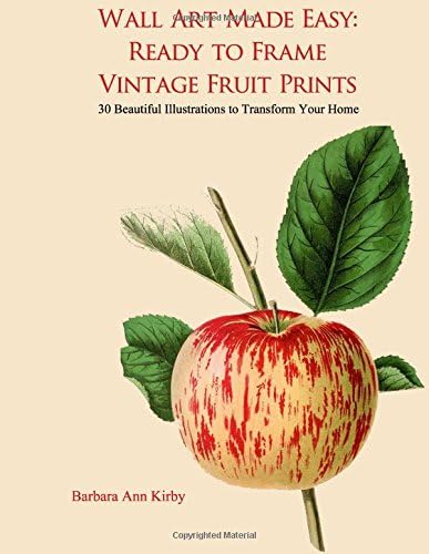 Wall Art Made Easy: Ready to Frame Vintage Fruit Prints: 30 Beautiful Illustrations to Transform Your Home