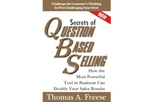 Secrets of Question-Based Selling: How the Most Powerful Tool in Business Can Double Your Sales Results