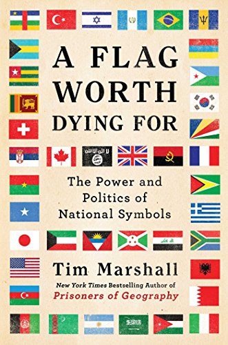 A Flag Worth Dying For: The Power and Politics of National Symbols