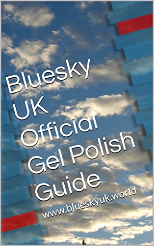 [BEST] Bluesky UK Official Gel Polish Guide: www.blueskyuk.world<br />KINDLE