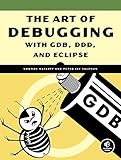The Art of Debugging with GDB, DDD, and Eclipse