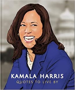 Kamala Harris Quotes To Live By The Little Book Of Hippo Orange Amazon Com Books