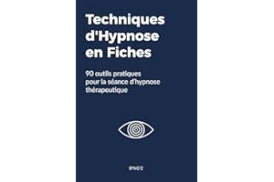 Techniques d'Hypnose en Fiches: 90 outils pratiques pour la séance d'hypnose thérapeutique
