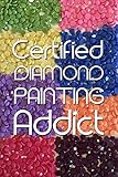 Certified Diamond Painting Addict: Log Book to Track DP Art Projects (Journal for Diamond Painting Art Enthusiasts) by Diamond Dot Notebooks