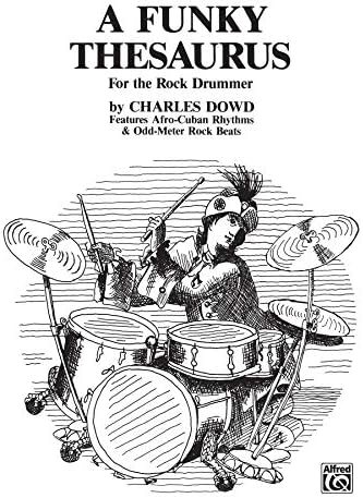 A Funky Thesaurus for the Rock Drummer: Features Afro-Cuban Rhythms & Odd-Meter Rock Beats