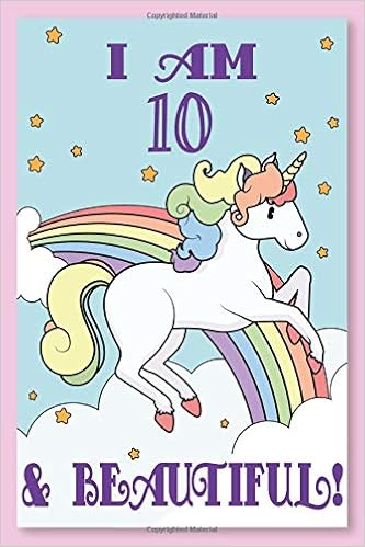 I am 10 Unicorn Journal: A unicorn journal / unicorn notebook / birthday notebook with artwork inside on lined pages for writing, blank pages for ... gift for girls / 10 year old girl gifts I am 10 Unicorn Journal: A unicorn journal / unicorn notebook / birthday notebook with artwork inside on lined pages for writing, blank pages for ... gift for girls / 10 year old girl gifts