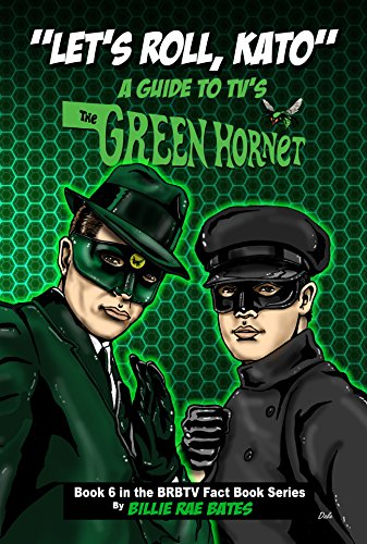 Let’s Roll, Kato: A Guide to TV's Green Hornet (BRBTV Fact Book Series 6)