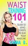 Waist Training 101: A Guide to Using Corsets to Slim Your Waistline