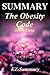 Summary - The Obesity Code: By Jason Fung - Unlocking the Secrets of Weight Loss (The Obesity Code: A Complete Summary - Book, Hardcover, Paperback, Audio, Audible Book 1)