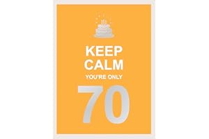 Keep Calm You're Only 70: Wise Words for a Big Birthday