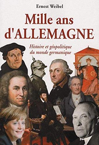 Mille ans d'Allemagne : Histoire et géopolitique du monde germanique by Ernest Weibel