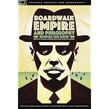 Boardwalk Empire and Philosophy: Bootleg This Book (Popular Culture and Philosophy)