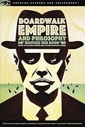 Boardwalk Empire and Philosophy: Bootleg This Book (Popular Culture and Philosophy)
