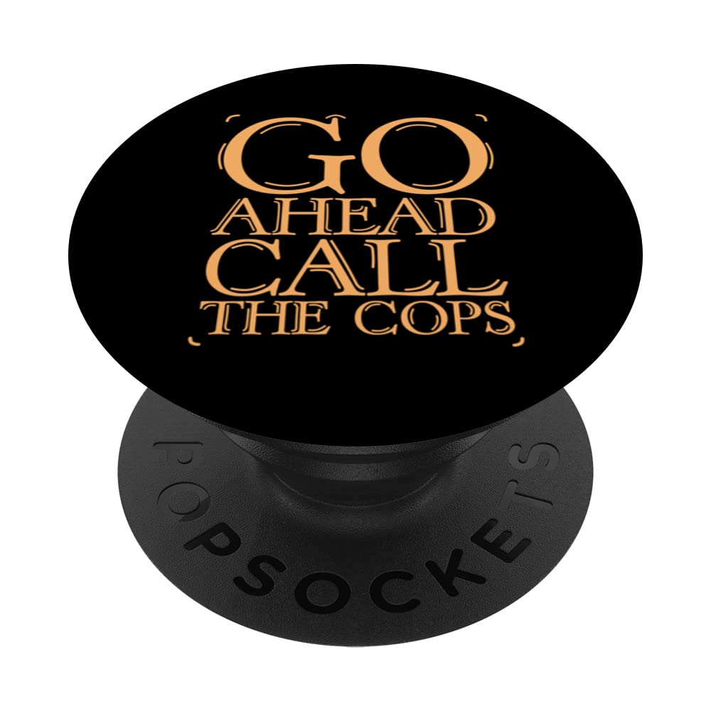 Go Ahead Call The Cops Funny PopSockets Swappable PopGrip