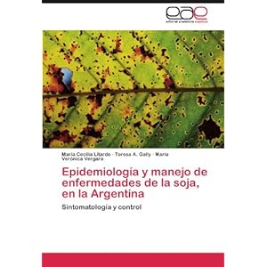 Epidemiología y manejo de enfermedades de la soja, en la Argentina: Sintomatología y control (Spanish Edition)