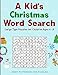 A Kid's Christmas Word Search: Over 50 Large Type Christmas Word Search Puzzles - A Great Gift for Any Child in Your Life (Word Puzzler) by Jenny Patterson, The Puzzler