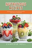 Nutritious Recipes: Good Nutrition on the Grain Free Diet, with Delicious Smoothies by Charisse Nell