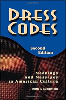 Dress Codes: Meanings and Messages in American Culture, by Ruth P. Rubinstein Dress Codes: Meanings and Messages in American Culture, by Ruth P. Rubinstein