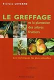 le greffage et la plantation des arbres frutiers (ne): LES TECHNIQUES LES PLUS ACTUELLES (ROUERGUE LIVRES PRATIQUE) by 